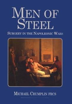 Paperback Men of Steel: Surgery in the Napoleonic Wars Book