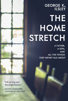 Paperback The Home Stretch: A Father, a Son, and All the Things They Never Talk about Book