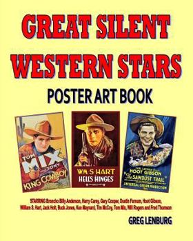 Paperback Great Silent Western Stars Poster Art Book: Starring Broncho Billy Anderson, Harry Carey, Gary Cooper, Dustin Farnum, Hoot Gibson, William S. Hart, Ja Book