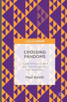 Hardcover Crossing Fandoms: Superwholock and the Contemporary Fan Audience Book