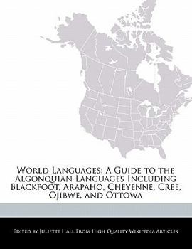 Paperback World Languages: A Guide to the Algonquian Languages Including Blackfoot, Arapaho, Cheyenne, Cree, Ojibwe, and Ottowa Book