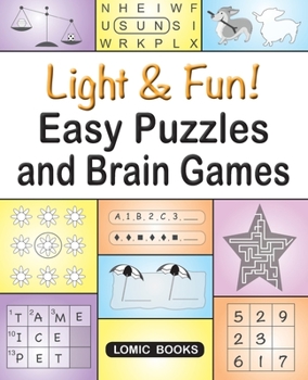 Light & Fun! Easy Puzzles and Brain Games: Includes Word Searches, Spot the Odd One Out, Crosswords, Logic Games, Find the Differences, Mazes, Unscramble, Sudoku and Much More