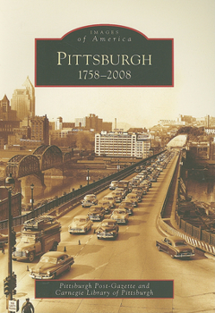 Pittsburgh: 1758-2008 (Images of America: Pennsylvania) - Book  of the Images of America: Pennsylvania