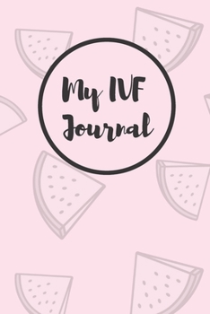 Paperback My IVF Journal: Beautiful Pink Cover To Relax And Inspire The Mother To Be Book