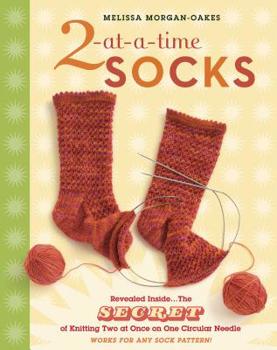 Spiral-bound 2-At-A-Time Socks: Revealed Inside. . . the Secret of Knitting Two at Once on One Circular Needle; Works for Any Sock Pattern! Book