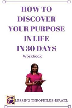 Paperback How to Discover Your Purpose in Life in 30 days Workbook Book