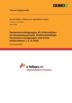 Personenvereinigungen als Unternehmer im Umsatzsteuerrecht. Nichtrechtsfähige Personenvereinigungen sind keine Unternehmer i. S. d. UStG (German Edition)