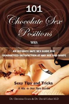 Paperback 101 Chocolate Sex Positions - With an Ultimate Safe Sex Guide for Guranteed Satisfaction at Any Age and Shape - Sexy Tips and Tricks to Become a Super Book