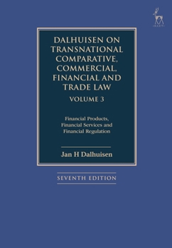 Dalhuisen on Transnational Comparative, Commercial, Financial and Trade Law Volume 3: Financial Products, Financial Services and Financial Regulation