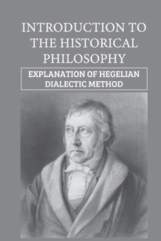 Paperback Introduction To The Historical Philosophy: Explanation Of Hegelian Dialectic Method: Oriental Philosophy Book
