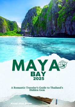Maya Bay Escapes: A Romantic Traveler’s Guide to Thailand’s Hidden Gem