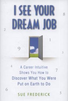 Hardcover I See Your Dream Job: A Career Intuitive Shows You How to Discover What You Were Put on Earth to Do Book