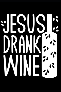 Paperback Jesus Drank Wine: The Perfect Fun Creative Companion For Recording Organizing Topics Scriptures, Prayer Requests Further Study, Speakers Book