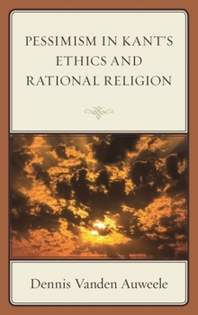 Hardcover Pessimism in Kant's Ethics and Rational Religion Book