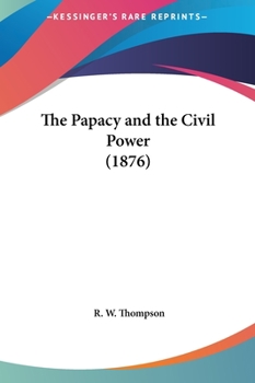 Hardcover The Papacy and the Civil Power (1876) Book