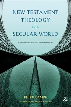 Paperback New Testament Theology in a Secular World: A Constructivist Work in Philosophical Epistemology and Christian Apologetics Book