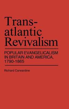 Hardcover Transatlantic Revivalism: Popular Evangelicalism in Britain and America, 1790$1865 Book