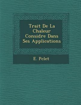 Paperback Trait de La Chaleur Consid R E Dans Ses Applications [French] Book