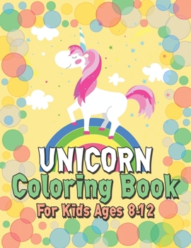 Paperback Unicorn Coloring Book for Kids Ages 8-12: Unicorns Books for Toddlers Creative Book