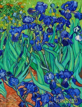 Vincent van Gogh Monatsplaner 2020: Iris Planer 2020 mit Raum f�r Notizen Post-Impressionismus Januar - Dezember 2020 mit Wochenansicht Niederl�ndischer Maler Einfacher �berblick �ber die Terminpl�ne 