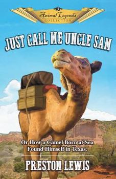 Paperback Just Call Me Uncle Sam: Or How a Camel Born at Sea Found Himself in Texas Book