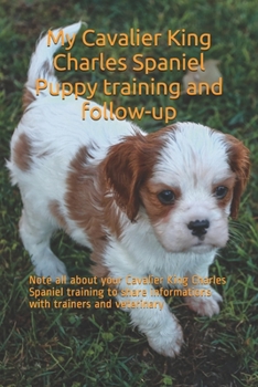 Paperback My Cavalier King Charles Spaniel Puppy training and follow-up: Note all about your Cavalier King Charles Spaniel training to share informations with t Book