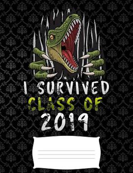 Paperback i survived class of 2019: Funny T-Rex dinosaurs college ruled composition notebook for graduation / back to school 8.5x11 Book