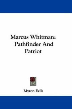 Paperback Marcus Whitman: Pathfinder And Patriot Book