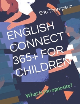 Paperback English Connect 365+ for Children: What is the opposite? Book