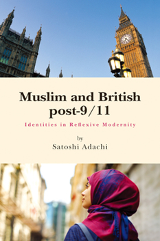 Paperback Muslim and British Post-9/11: Identities in Reflexive Modernity Book