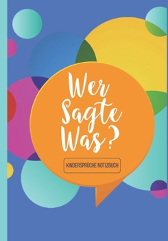 Paperback Wer sagte was? Kinderspr?che Notizbuch: f?r die besten Spr?che ihrer Kinder zum Festhalten, Erinnern und Schmunzeln - Ausf?llbuch f?r Eltern - Erinner [German] Book