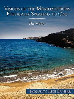 Paperback Visions of the Manifestations Poetically Speaking to One: The Vision Book