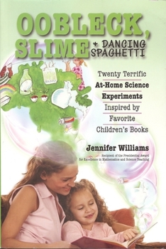 Paperback Oobleck, Slime & Dancing Spaghetti: Twenty Terrific at Home Science Experiments Inspired by Favorite Children's Books Book