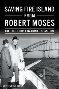 Paperback Saving Fire Island from Robert Moses: The Fight for a National Seashore Book