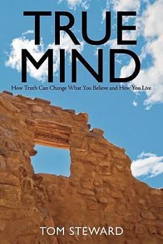 Paperback True Mind: How Truth Can Change What You Believe and How You Live Book