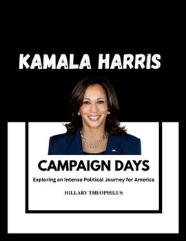Paperback Kamala Harris's Campaign Days: Exploring an Intense Political Journey for America Book
