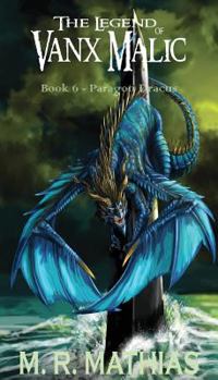 Paragon Dracus - Book #6 of the Legend of Vanx Malic