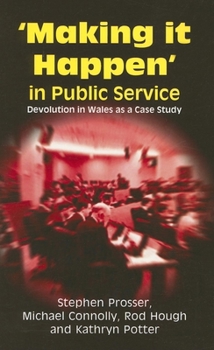 Paperback Making It Happen in Public Service: Devolution in Wales as a Case Study Book
