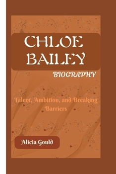 Paperback Chloe Bailey Biography: Talent, Ambition, and Breaking Barriers Book