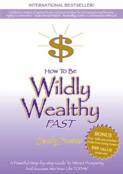 Paperback How to Be Wildly Wealthy FAST: A Powerful Step-by-Step Guide to Attract Prosperity and Abundance into Your Life Today! Book