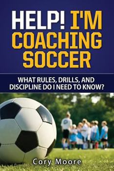 Paperback Help! I'm Coaching Soccer - What rules, drills, and discipline do I need to know? Book