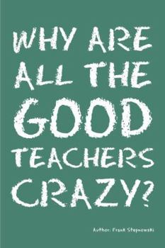 Paperback Why Are All the Good Teachers Crazy? Book