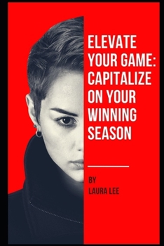Paperback Elevate Your Game: Capitalize on Your Winning Season Book