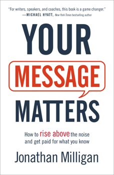 Paperback Your Message Matters: How to Rise Above the Noise and Get Paid for What You Know Book