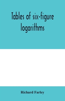 Paperback Tables of six-figure logarithms; Containing the Logarithms of numbers from 1 to 10,000, of sines and tangents for every minute of the quadrant, and of Book