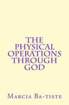 Paperback The Physical Operations Through God Book