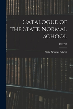 Paperback Catalogue of the State Normal School; 1912/13 Book