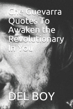 Paperback Che Guevarra Quotes To Awaken the Revolutionary In You Book