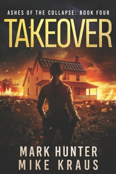 Takeover: Ashes of the Collapse Book 4: (A Post-Apocalyptic Survival Thriller)