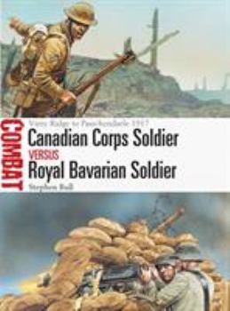 Paperback Canadian Corps Soldier Vs Royal Bavarian Soldier: Vimy Ridge to Passchendaele 1917 Book